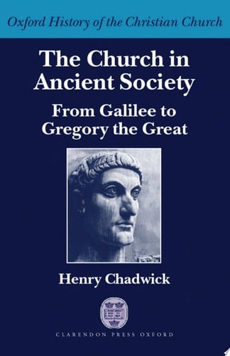 The Church in Ancient Society: From Galilee to Gregory the Great (Oxford History of the Christian Church)