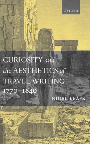 Curiosity and the Aesthetics of Travel Writing, 1770-1840: `From an Antique Land'