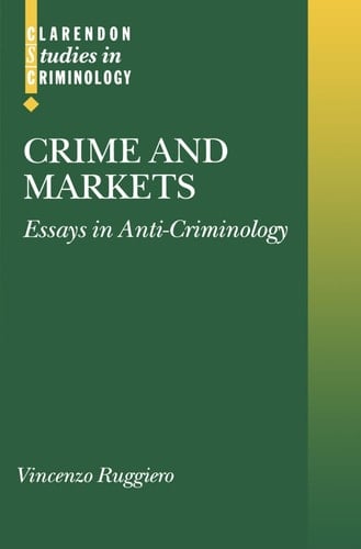 Crime and Markets: Essays in Anti-Criminology (Clarendon Studies in Criminology)
