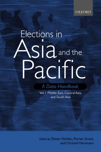 Elections in Asia and the Pacific: A Data Handbook: Volume 1: Middle East, Central Asia, and South Asia (Elections in Asia and the Pacific Vol. 1)