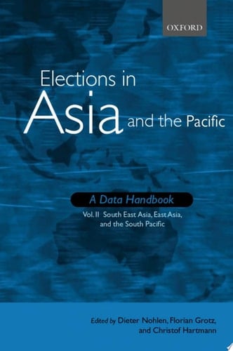 Elections in Asia and the Pacific: A Data Handbook: Volume 2: South East Asia, East Asia, and the Pacific (Elections Worldwide)