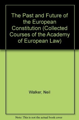 The Past and Future of the European Constitution (Collected Courses of the Academy of European Law)