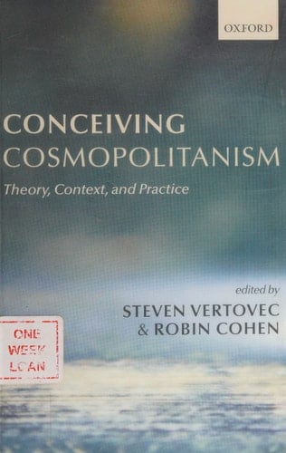 Conceiving Cosmopolitanism: Theory, Context, and Practice