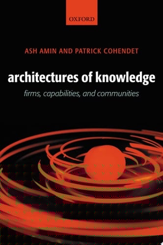Architectures of Knowledge: Firms, Capabilities, and Communities
