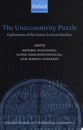 The Unaccusativity Puzzle: Explorations of the Syntax-Lexicon Interface (Oxford Studies in Theoretical Linguistics, 5)