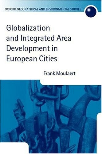 Globalization and Integrated Area Development in European Cities (Oxford Geographical and Environmental Studies Series)