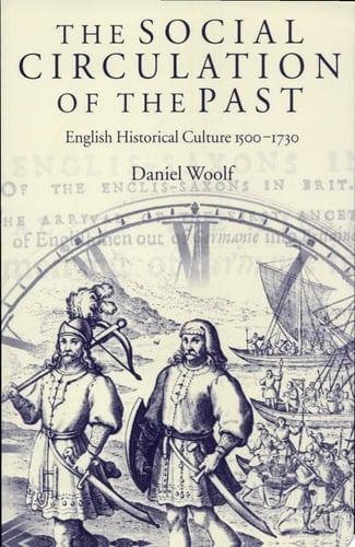 The Social Circulation of the Past: English Historical Culture 1500-1730