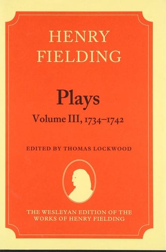 The Wesleyan Ediition of the Works of Henry Fielding : Plays : Volume III, 1734-1742