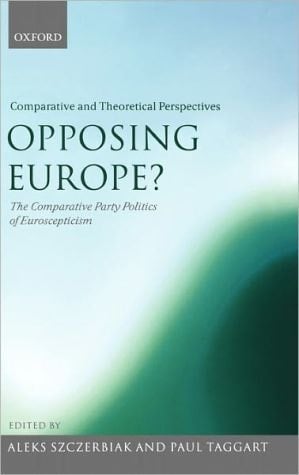 Opposing Europe? The Comparative Party Politics of Euroscepticism: Volume 2: Comparative and Theoretical Perspectives