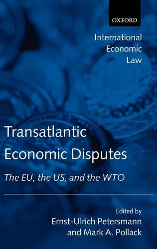 Transatlantic Economic Disputes: The EU, the US, and the WTO (International Economic Law Series)