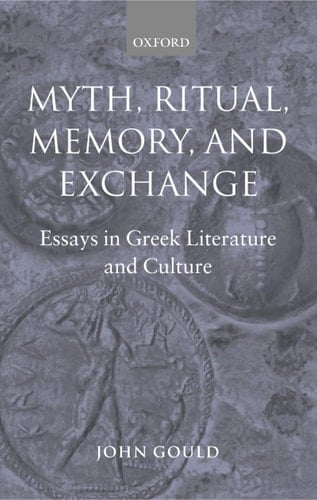Myth, Ritual, Memory, and Exchange: Essays in Greek Literature and Culture