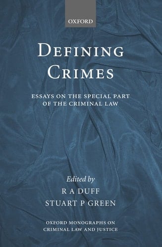 Defining Crimes: Essays on the Special Part of the Criminal Law (Oxford Monographs on Criminal Law and Justice)