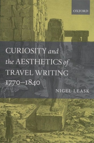 Curiosity and the Aesthetics of Travel-Writing, 1770-1840: 'From an Antique Land'