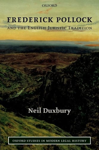 Frederick Pollock and the English Juristic Tradition (Oxford Studies in Modern Legal History)