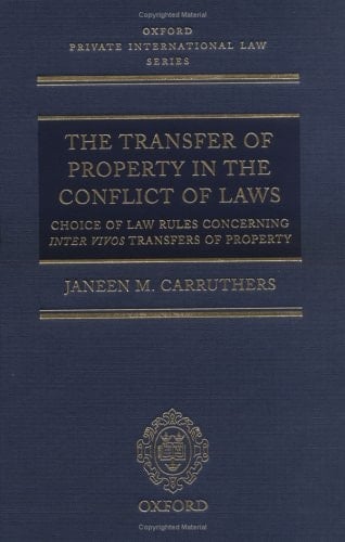 The Transfer of Property in the Conflict of Laws: Choice of Law Rules concerning Inter Vivos Transfers of Property (Oxford Private International Law Series)