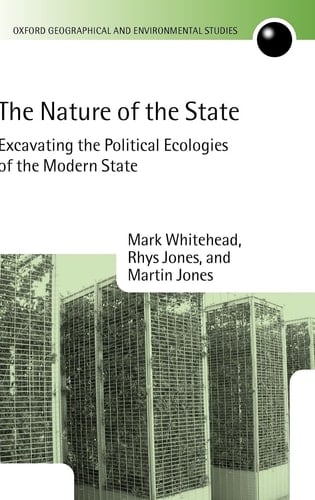The Nature of the State: Excavating the Political Ecologies of the Modern State (Oxford Geographical and Environmental Studies Series)