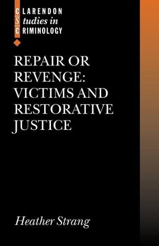 Repair or Revenge: Victims and Restorative Justice (Clarendon Studies in Criminology)