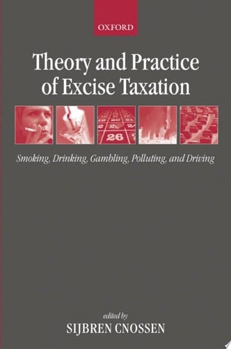 Theory and Practice of Excise Taxation: Smoking, Drinking, Gambling, Polluting, and Driving