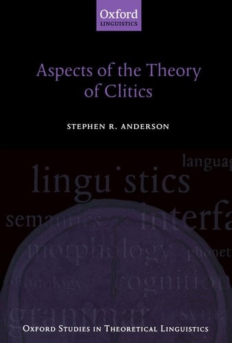 Aspects of the Theory of Clitics (Oxford Studies in Theoretical Linguistics, 11)