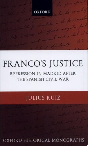 Franco's Justice: Repression in Madrid after the Spanish Civil War (Oxford Historical Monographs)