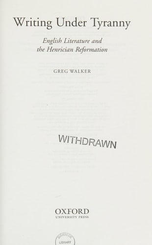 Writing under Tyranny: English Literature and the Henrician Reformation