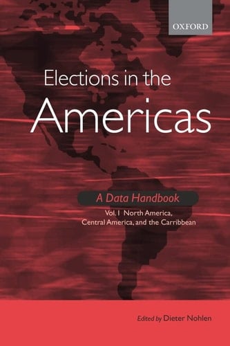 Elections in the Americas: A Data Handbook: Volume 1: North America, Central America, and the Caribbean