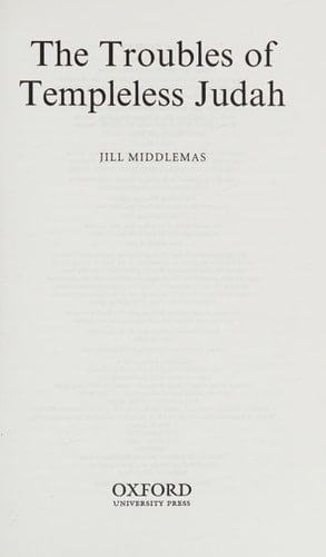 The Troubles of Templeless Judah (Oxford Theology and Religion Monographs)
