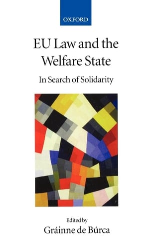 EU Law and the Welfare State: In Search of Solidarity (Collected Courses of the Academy of European Law, XIV/2)