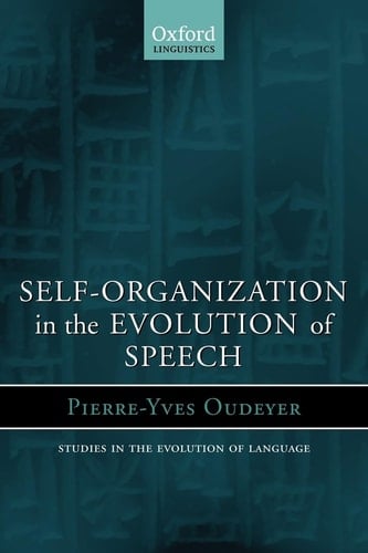 Self-Organization in the Evolution of Speech (Oxford Studies in the Evolution of Language, 6)