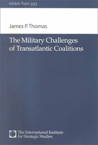 The Military Challenges of Transatlantic Coalitions (Adelphi series)