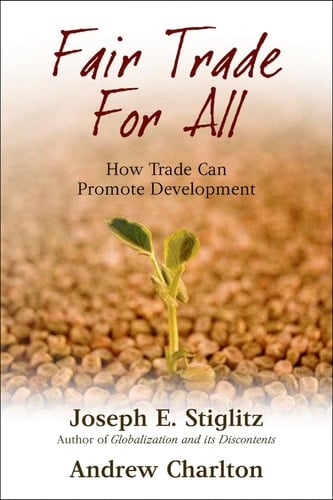 Fair Trade for All: How Trade Can Promote Development (Initiative for Policy Dialogue Series C)