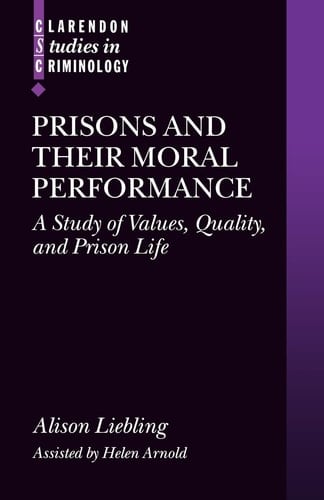 Prisons and Their Moral Performance: A Study of Values, Quality, and Prison Life (Clarendon Studies in Criminology)