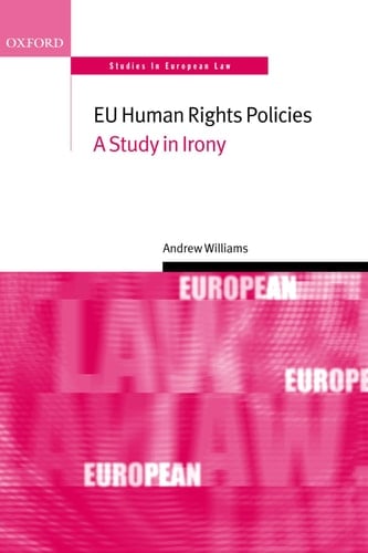 EU Human Rights Policies: A Study in Irony (Oxford Studies in European Law)