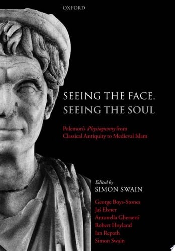 Seeing the Face, Seeing the Soul: Polemon's Physiognomy from Classical Antiquity to Medieval Islam
