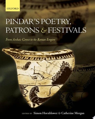 Pindar's Poetry, Patrons, and Festivals: From Archaic Greece to the Roman Empire