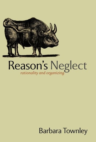 Reason's Neglect: Rationality and Organizing