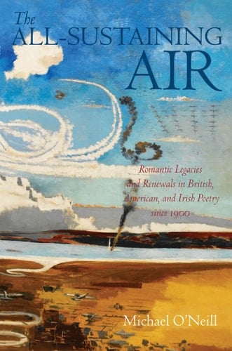 The All-Sustaining Air: Romantic Legacies and Renewals in British, American, and Irish Poetry since 1900