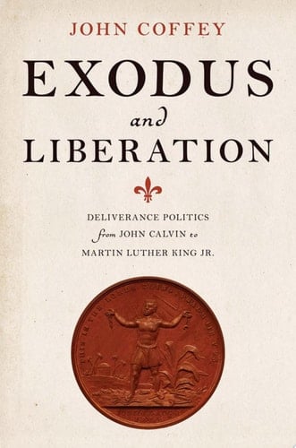 Exodus and Liberation: Deliverance Politics from John Calvin to Martin Luther King Jr