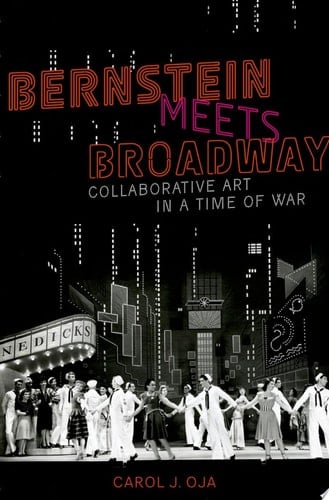 Bernstein Meets Broadway: Collaborative Art in a Time of War (Broadway Legacies)