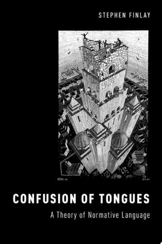 Confusion of Tongues: A Theory of Normative Language (Oxford Moral Theory)