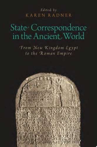 State Correspondence in the Ancient World: From New Kingdom Egypt to the Roman Empire (Oxford Studies in Early Empires)