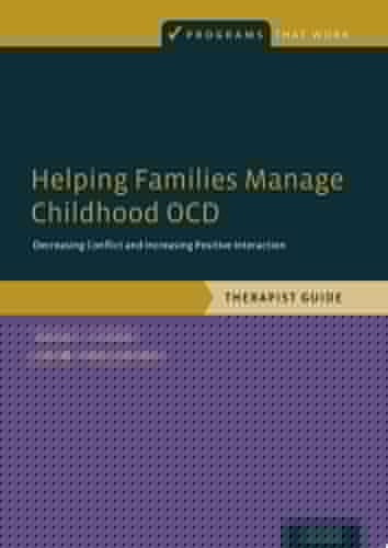 Helping Families Manage Childhood OCD: Decreasing Conflict and Increasing Positive Interaction, Therapist Guide (Programs That Work)