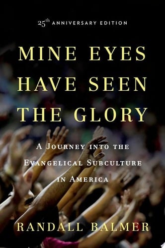 Mine Eyes Have Seen the Glory: A Journey into the Evangelical Subculture in America, 25th Anniversary Edition