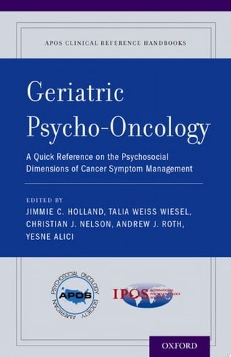 Geriatric Psycho-Oncology: A Quick Reference on the Psychosocial Dimensions of Cancer Symptom Management (APOS Clinical Reference Handbooks)