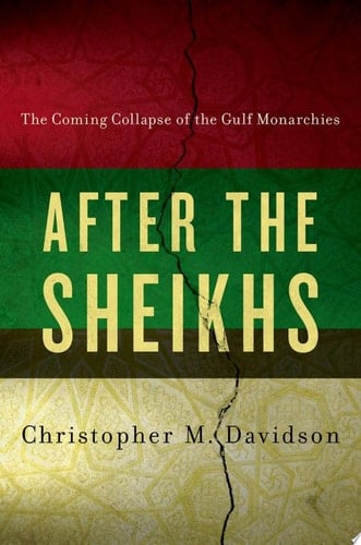 After the Sheikhs: The Coming Collapse of the Gulf Monarchies