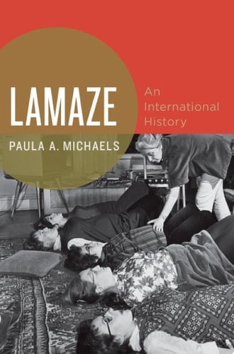 Lamaze: An International History (Oxford Studies in International History)