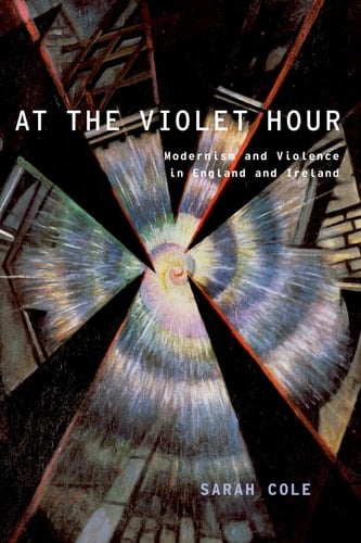 At the Violet Hour: Modernism and Violence in England and Ireland (Modernist Literature and Culture)