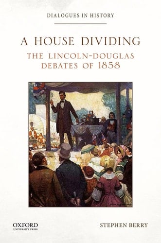 A House Dividing: The Lincoln-Douglas Debates of 1858 (Dialogues in History)