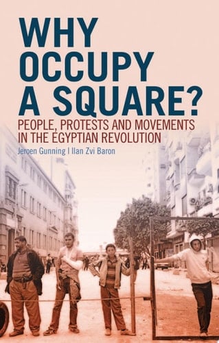 Why Occupy a Square? People, Protests and Movements in the Egyptian Revolution