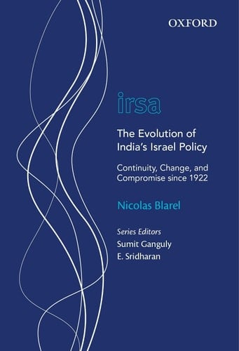 The Evolution of India's Israel Policy: Continuity, Change, and Compromise since 1922 (Oxford International Relations in South Asia)